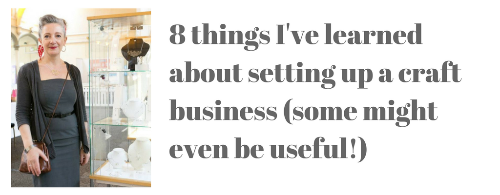 8 things I've leant about setting up a craft business
